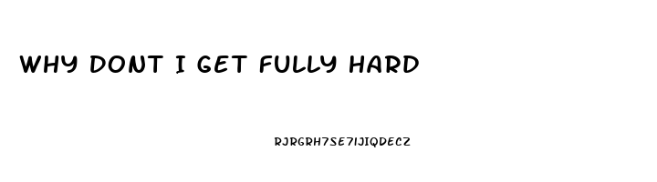 Why Dont I Get Fully Hard