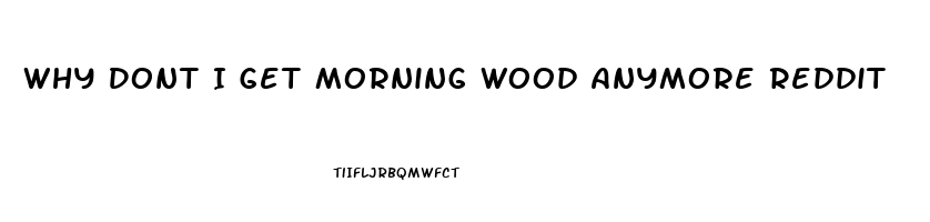 Why Dont I Get Morning Wood Anymore Reddit