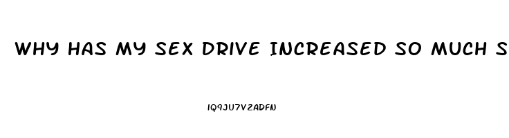 Why Has My Sex Drive Increased So Much Since I Started Dating My Gf