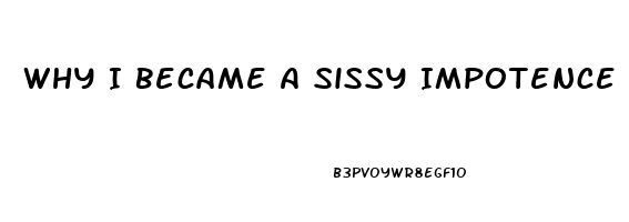 Why I Became A Sissy Impotence