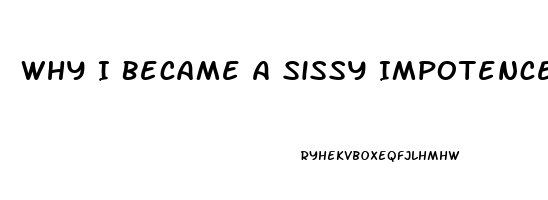 Why I Became A Sissy Impotence