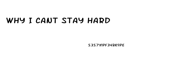 Why I Cant Stay Hard