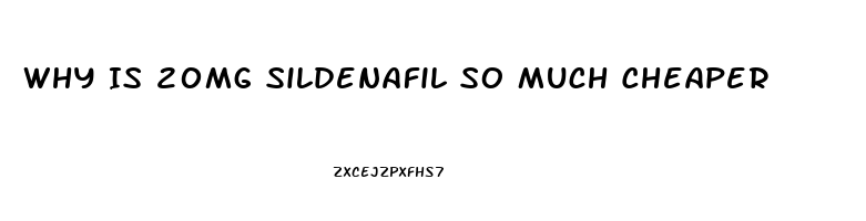 Why Is 20mg Sildenafil So Much Cheaper