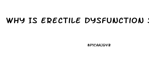 Why Is Erectile Dysfunction So Common