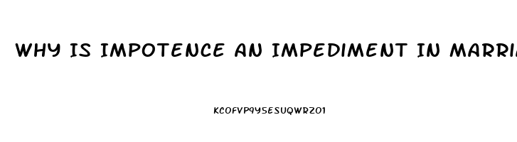 Why Is Impotence An Impediment In Marriage