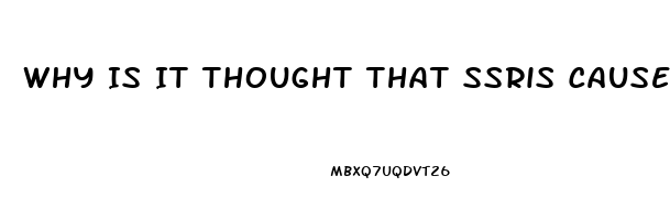 Why Is It Thought That Ssris Cause Sexual Dysfunction
