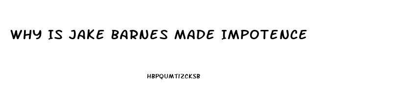 Why Is Jake Barnes Made Impotence