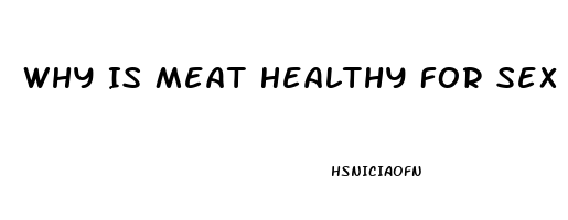 Why Is Meat Healthy For Sex Drive