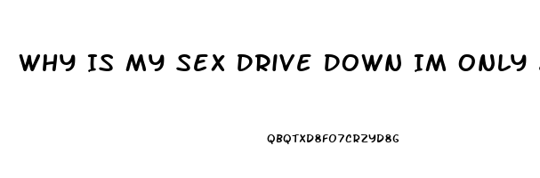 Why Is My Sex Drive Down Im Only 22