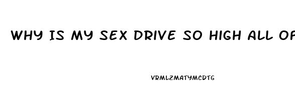 Why Is My Sex Drive So High All Of A Sudden