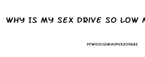 Why Is My Sex Drive So Low Male