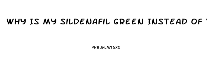 Why Is My Sildenafil Green Instead Of White