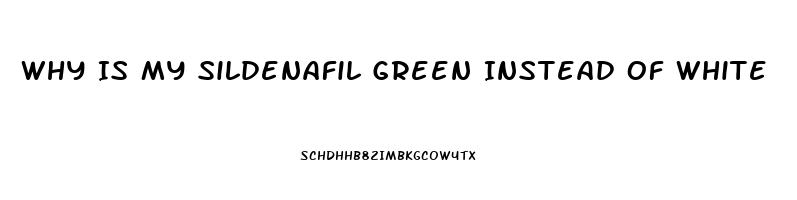 Why Is My Sildenafil Green Instead Of White