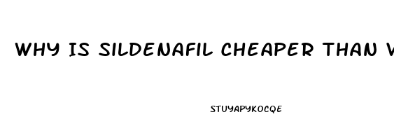 Why Is Sildenafil Cheaper Than Viagra