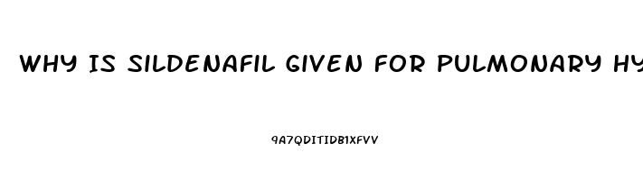 Why Is Sildenafil Given For Pulmonary Hypertension