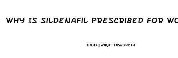 Why Is Sildenafil Prescribed For Women