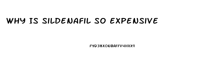 Why Is Sildenafil So Expensive