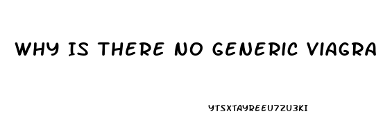 Why Is There No Generic Viagra