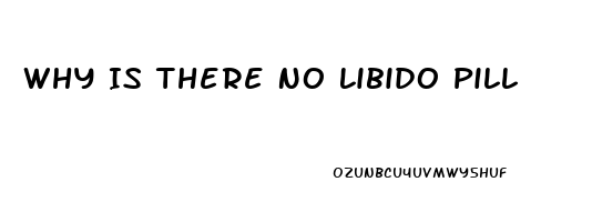 Why Is There No Libido Pill