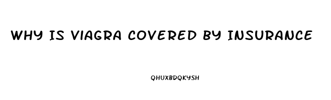 Why Is Viagra Covered By Insurance