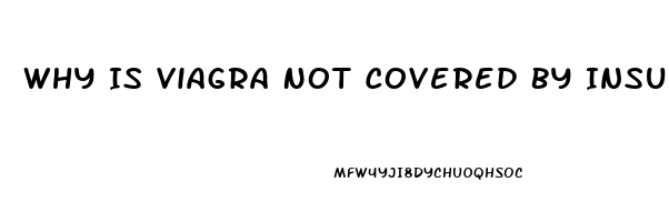 Why Is Viagra Not Covered By Insurance