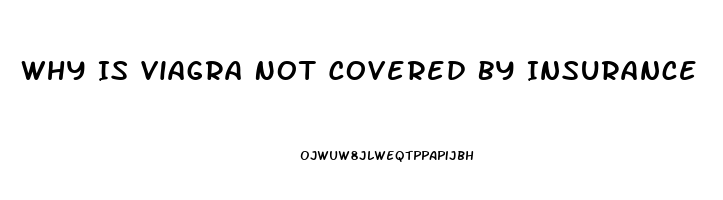 Why Is Viagra Not Covered By Insurance