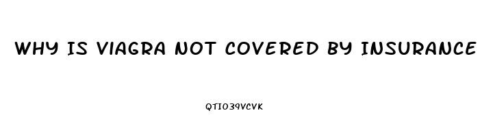 Why Is Viagra Not Covered By Insurance