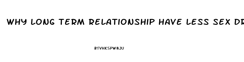 Why Long Term Relationship Have Less Sex Drive