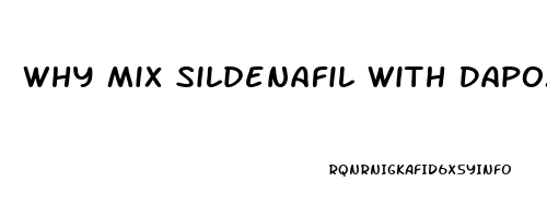 Why Mix Sildenafil With Dapoxetine