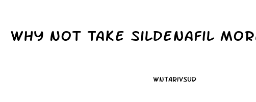 Why Not Take Sildenafil More Than Once Per Day