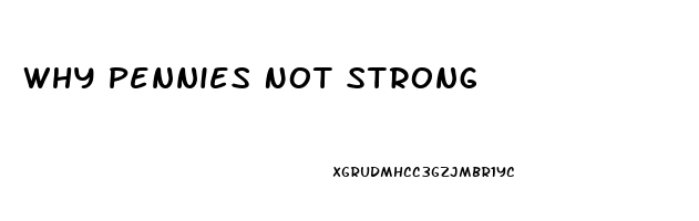 Why Pennies Not Strong