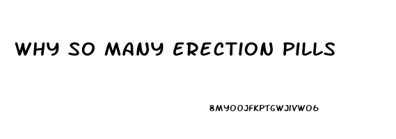 Why So Many Erection Pills