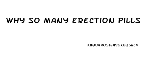 Why So Many Erection Pills