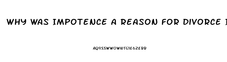 Why Was Impotence A Reason For Divorce In Puritan Society