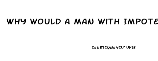 Why Would A Man With Impotence Cheat Or Attempt Cheating
