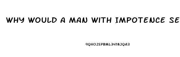 Why Would A Man With Impotence Sext With Another Woman