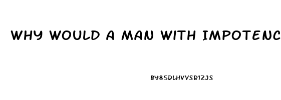 Why Would A Man With Impotence Sext With Another Woman