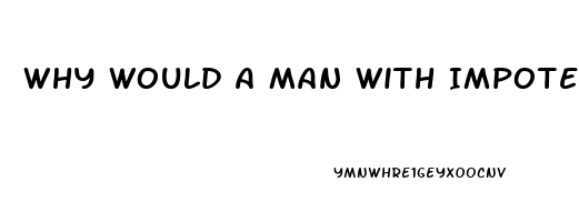 Why Would A Man With Impotence Sext With Another Woman