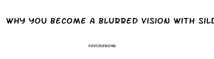 Why You Become A Blurred Vision With Sildenafil