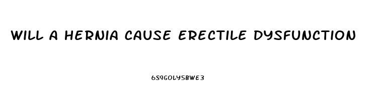 Will A Hernia Cause Erectile Dysfunction