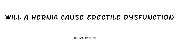 Will A Hernia Cause Erectile Dysfunction