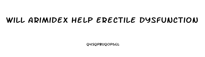 Will Arimidex Help Erectile Dysfunction