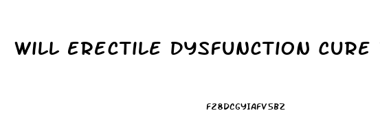 Will Erectile Dysfunction Cure Itself