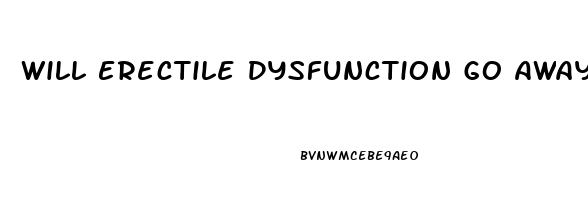 Will Erectile Dysfunction Go Away