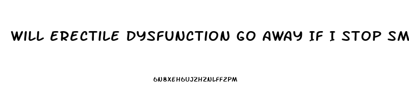 Will Erectile Dysfunction Go Away If I Stop Smoking