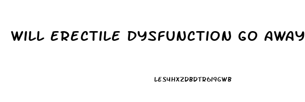 Will Erectile Dysfunction Go Away