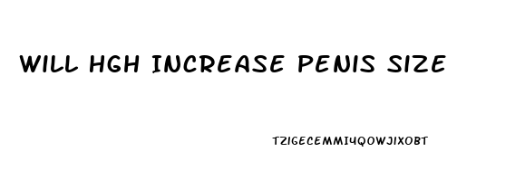 Will Hgh Increase Penis Size