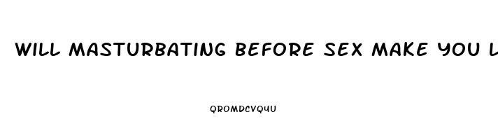 Will Masturbating Before Sex Make You Last Longer