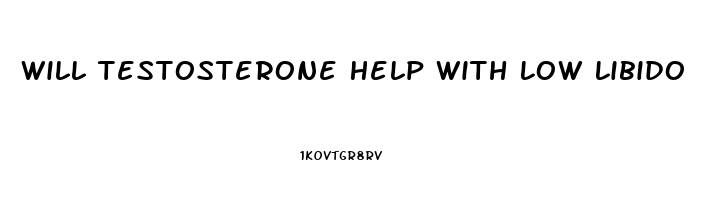 Will Testosterone Help With Low Libido