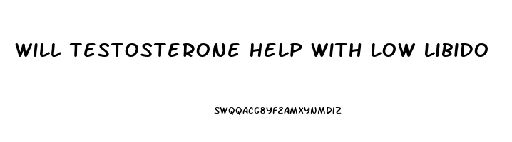 Will Testosterone Help With Low Libido